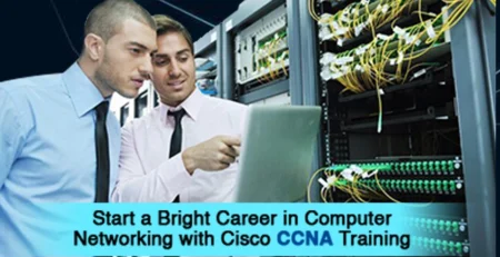 Start a Bright Career in Computer Networking with Cisco CCNA Training