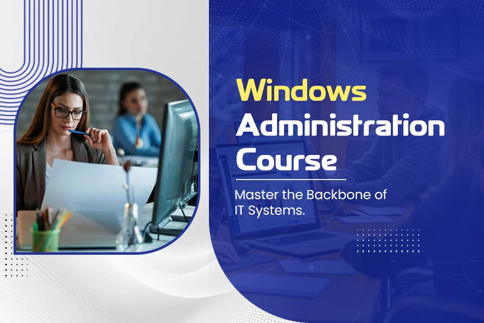 Windows Administration Course – Who Can Enroll and How It Can Impact Their Careers