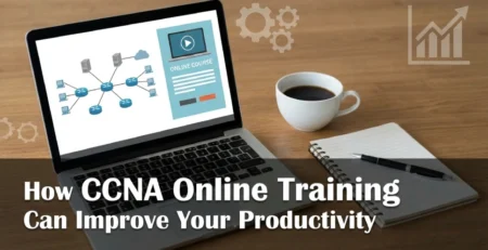 How CCNA Online Training Can Improve Your Productivity