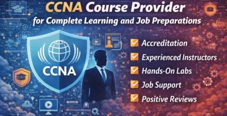 Qualities to Look for in a CCNA Course Provider for Complete Learning and Job Preparations